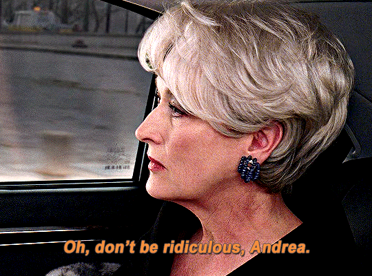 Don't be ridiculous. #TheDevilWearsPrada #MerylStreep #AnneHathaway #P, everybody wants this