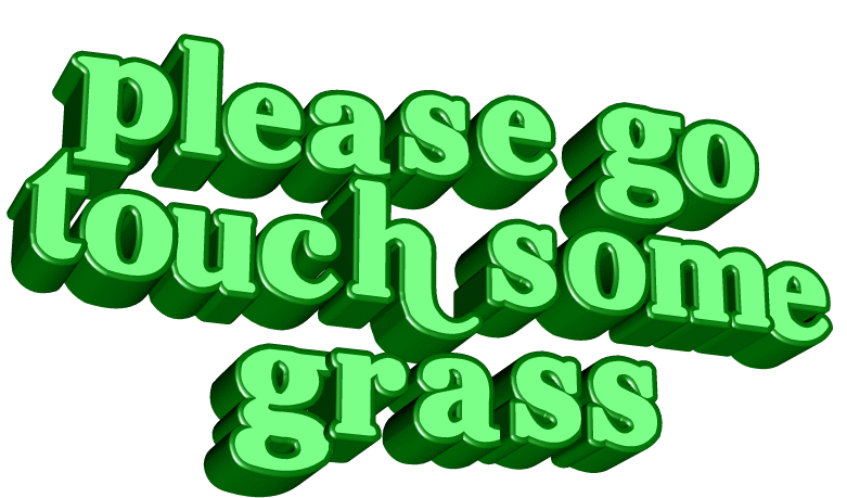 Touch some grass